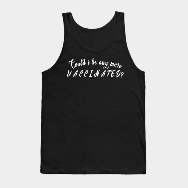 Could i be any more vaccinated? : Funny newest QUOTE design Tank Top by Ksarter